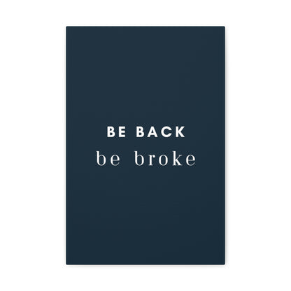 Be Back, be broke - Canvass (multiple sizes)