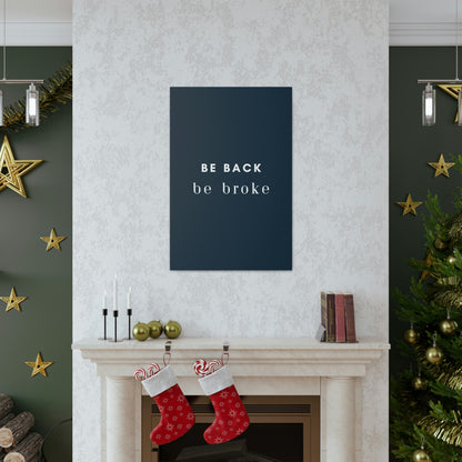 Be Back, be broke - Canvass (multiple sizes)