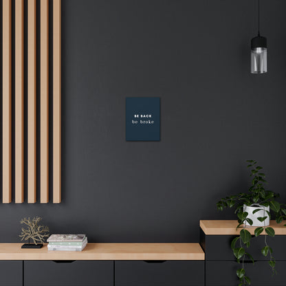 Be Back, be broke - Canvass (multiple sizes)