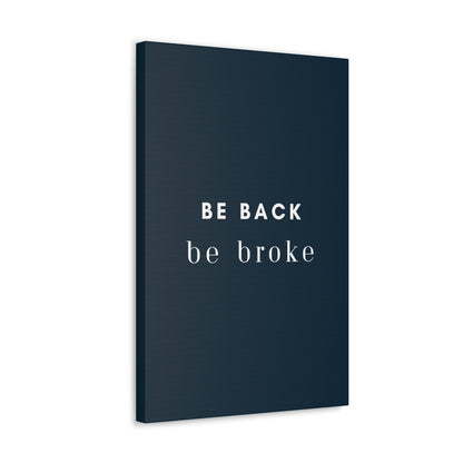 Be Back, be broke - Canvass (multiple sizes)