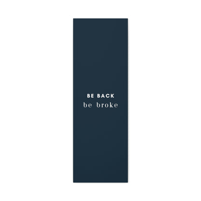 Be Back, be broke - Canvass (multiple sizes)