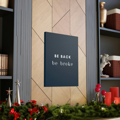 Be Back, be broke - Canvass (multiple sizes)