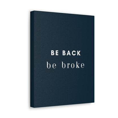 Be Back, be broke - Canvass (multiple sizes)