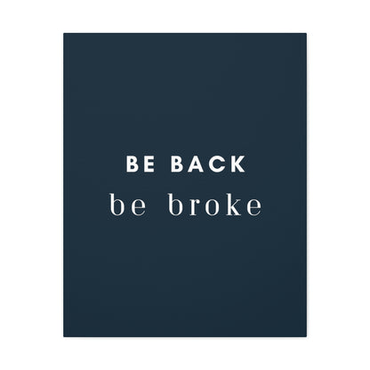 Be Back, be broke - Canvass (multiple sizes)