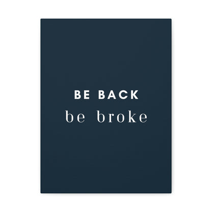 Be Back, be broke - Canvass (multiple sizes)