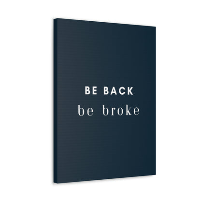 Be Back, be broke - Canvass (multiple sizes)