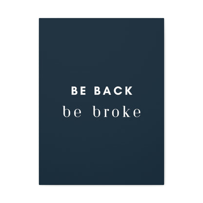 Be Back, be broke - Canvass (multiple sizes)
