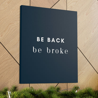 Be Back, be broke - Canvass (multiple sizes)