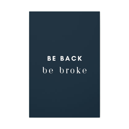 Be Back, be broke - Canvass (multiple sizes)