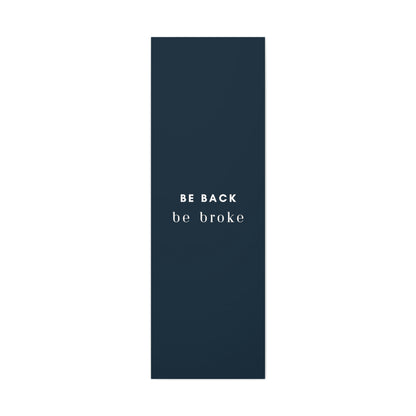 Be Back, be broke - Canvass (multiple sizes)