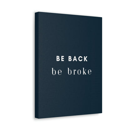 Be Back, be broke - Canvass (multiple sizes)