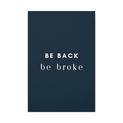 Be Back, be broke - Canvass (multiple sizes)