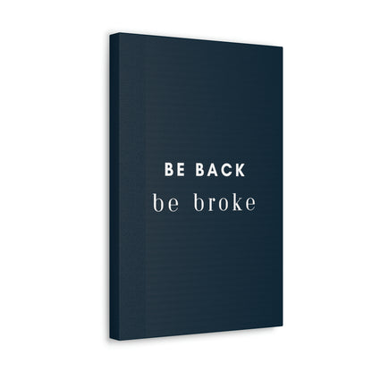 Be Back, be broke - Canvass (multiple sizes)