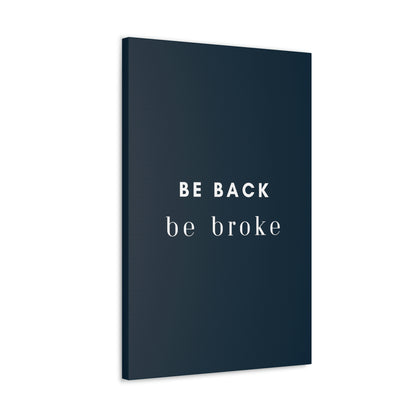 Be Back, be broke - Canvass (multiple sizes)