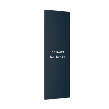 Be Back, be broke - Canvass (multiple sizes)
