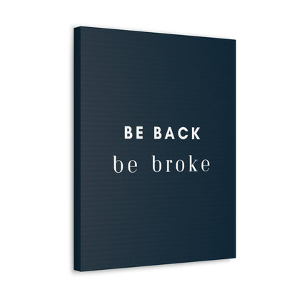 Be Back, be broke - Canvass (multiple sizes)