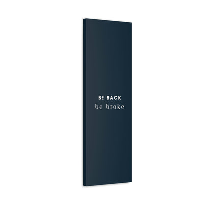 Be Back, be broke - Canvass (multiple sizes)
