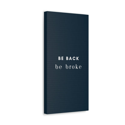 Be Back, be broke - Canvass (multiple sizes)